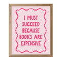 I Must Succeed Because Books Are Expensive - Wall Art - Dekor za Zid